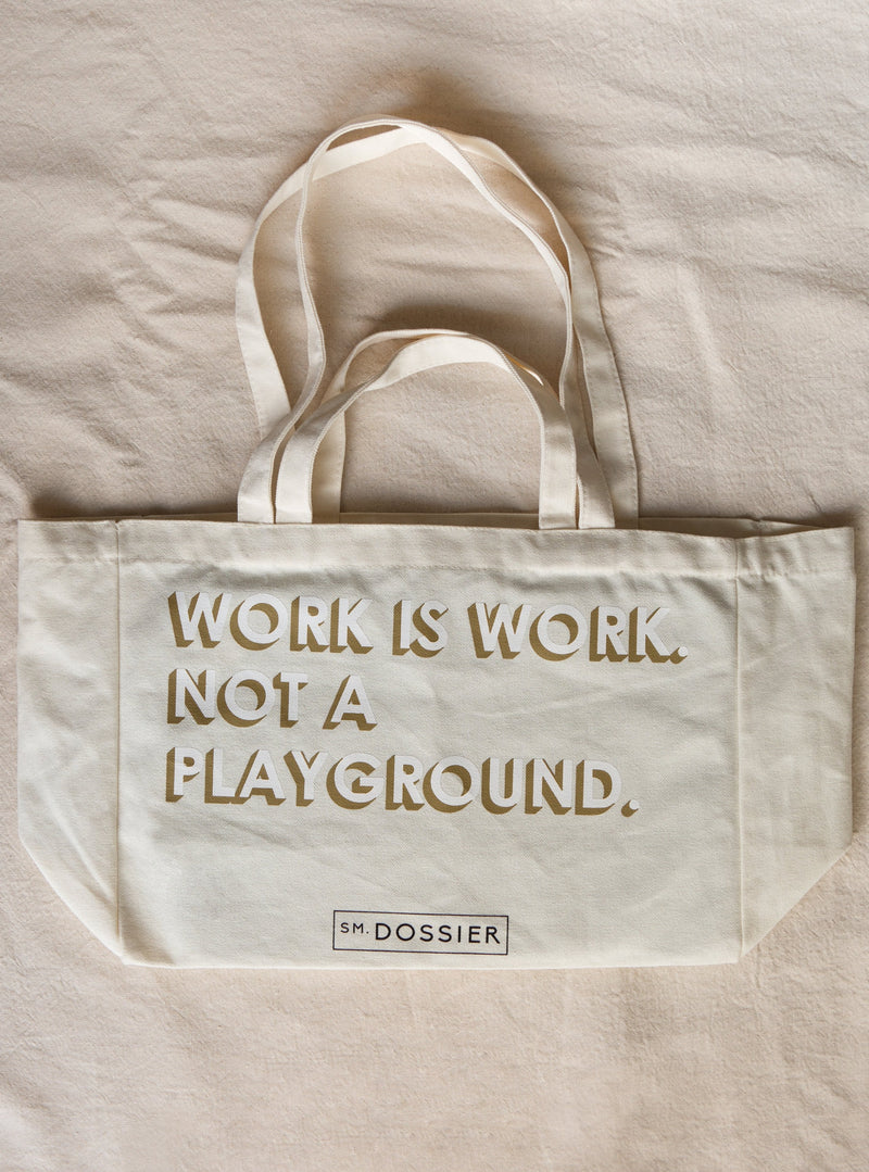 SM. DOSSIER Work is Work. Not a Playground Tote.